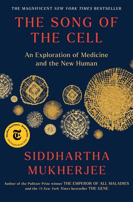 Item #293937 The Song of the Cell: An Exploration of Medicine and the New Human. Siddhartha Mukherjee.