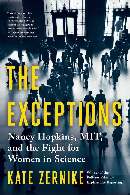 Item #299538 The Exceptions: Nancy Hopkins, MIT, and the Fight for Women in Science. Kate Zernike