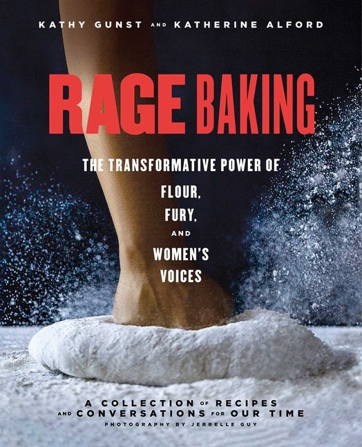 Item #313692 Rage Baking: The Transformative Power of Flour, Fury, and Women's Voices: A...