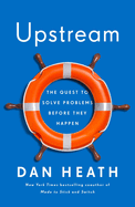 Item #319085 Upstream: The Quest to Solve Problems Before They Happen. Dan Heath