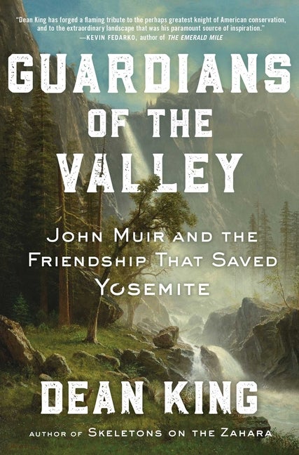 Item #299554 Guardians of the Valley: John Muir and the Friendship that Saved Yosemite. Dean King