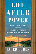 Item #317307 Life After Power: Seven Presidents and Their Search for Purpose Beyond the White...