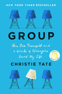 Item #323189 Group: How One Therapist and a Circle of Strangers Saved My Life. Christie Tate