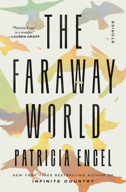 Item #293953 The Faraway World: Stories. Patricia Engel.