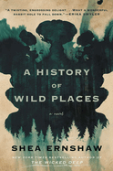Item #323408 History of Wild Places. Shea Ernshaw