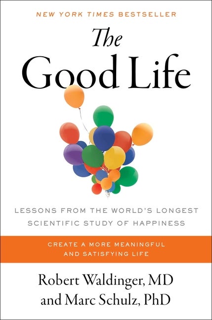 Item #290695 The Good Life: Lessons from the World's Longest Scientific Study of Happiness....