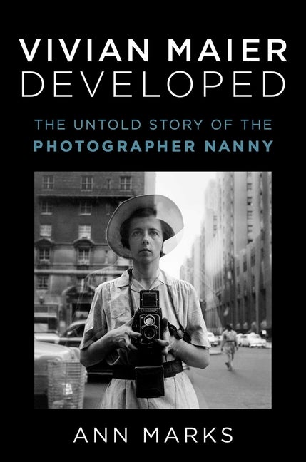 Item #280882 Vivian Maier Developed: The Untold Story of the Photographer Nanny. Ann Marks.