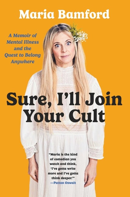 Item #310231 Sure, I'll Join Your Cult: A Memoir of Mental Illness and the Quest to Belong...