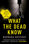 Item #312832 What the Dead Know: Learning about Life as a New York City Death Investigator....
