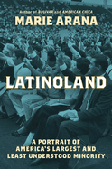 Item #323105 LatinoLand: A Portrait of America's Largest and Least Understood Minority. Marie Arana
