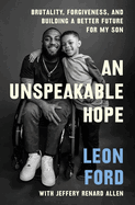 Item #323066 An Unspeakable Hope: Brutality, Forgiveness, and Building a Better Future for My...