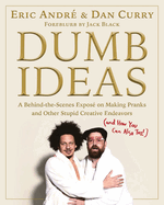Item #310726 Dumb Ideas: A Behind-the-Scenes Exposé on Making Pranks and Other Stupid Creative...
