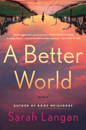 Item #321776 A Better World: A Novel. Sarah Langan