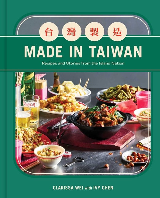 Item #306875 Made in Taiwan: Recipes and Stories from the Island Nation (A Cookbook). Clarissa Wei
