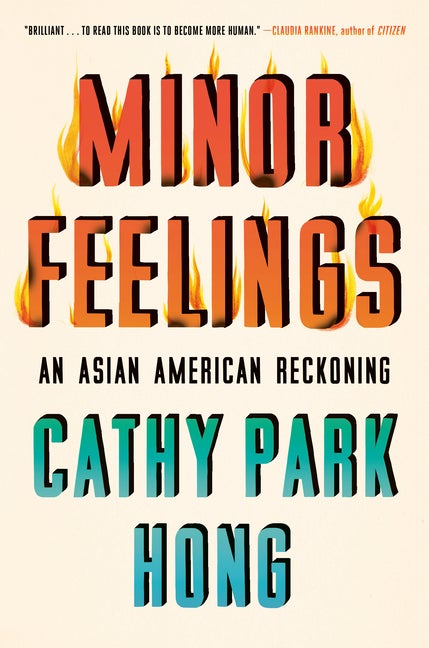 Item #323011 Minor Feelings: An Asian American Reckoning. Cathy Park Hong