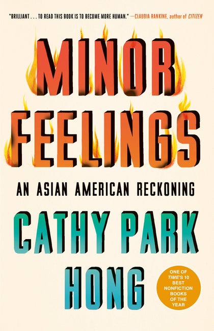 Item #306631 Minor Feelings: An Asian American Reckoning. Cathy Park Hong