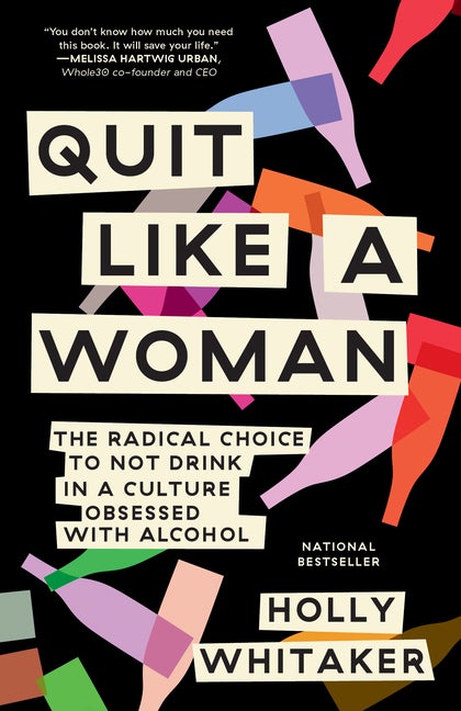 Item #293814 Quit Like a Woman: The Radical Choice to Not Drink in a Culture Obsessed with...