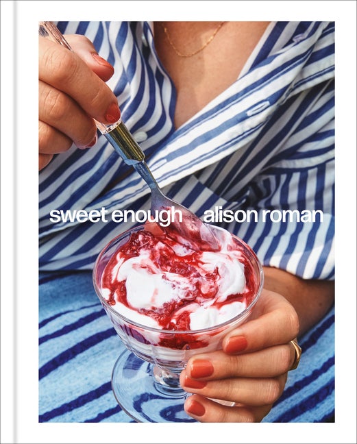 Item #318345 Sweet Enough: A Dessert Cookbook. Alison Roman