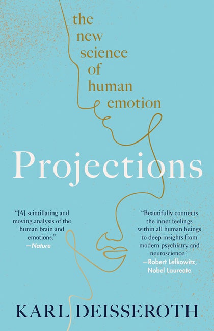 Item #294026 Projections: The New Science of Human Emotion. Karl Deisseroth
