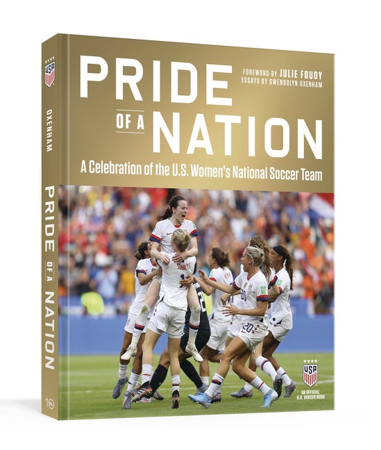 Item #291198 Pride of a Nation: A Celebration of the U.S. Women's National Soccer Team (An Official U.S. Soccer Book). Gwendolyn Oxenham.