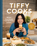 Item #319005 Tiffy Cooks: 88 Easy Asian Recipes from My Family to Yours: A Cookbook. Tiffy Chen
