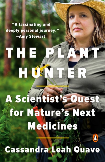 Item #319936 The Plant Hunter: A Scientist's Quest for Nature's Next Medicines. Cassandra Leah Quave