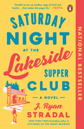 Item #322945 Saturday Night at the Lakeside Supper Club: A Novel. J. Ryan Stradal
