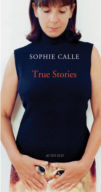 Item #318196 Sophie Calle: True Stories: 63 Short Stories: Seventh Edition