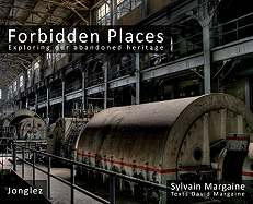 Item #322340 Forbidden Places: Exploring Our Abandoned Heritage. Sylvain Margaine