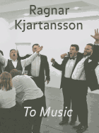 Item #315710 Ragnar Kjartansson: To Music. Markus Por Andresson, Edek, Bartz, Philip, Auslander
