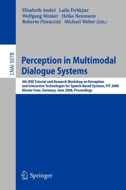 Item #20090521142126 Perception in Multimodal Dialogue Systems: 4th IEEE Tutorial and Research Workshop on Perception and Interactive Technologies for Speech-Based Systems, ... (Lecture Notes in Computer Science). Elisabeth Andre.