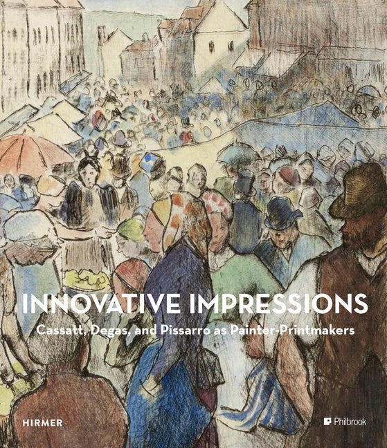 Item #294638 Innovative Impressions: Prints by Cassatt, Degas, and Pissarro. Sarah Lees, Richard...