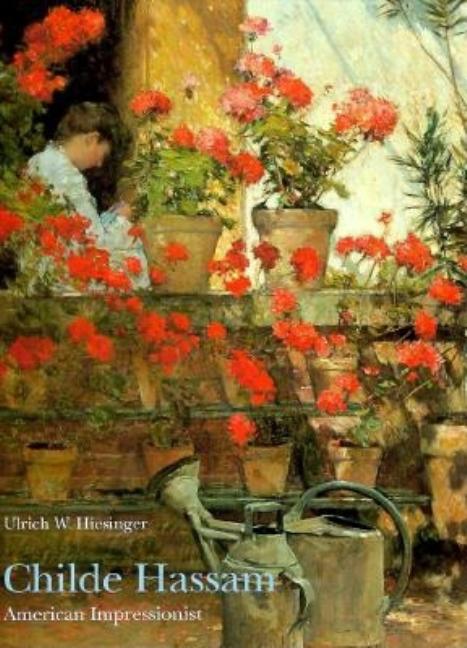 Item #282699 Childe Hassam: American Impressionist. Ulrich W. Hiesinger, Jordan-Volpe, Gallery,...