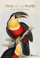 Item #314565 Birds of the World: The Art of Elizabeth Gould. Andrea Hart, Ann, Datta