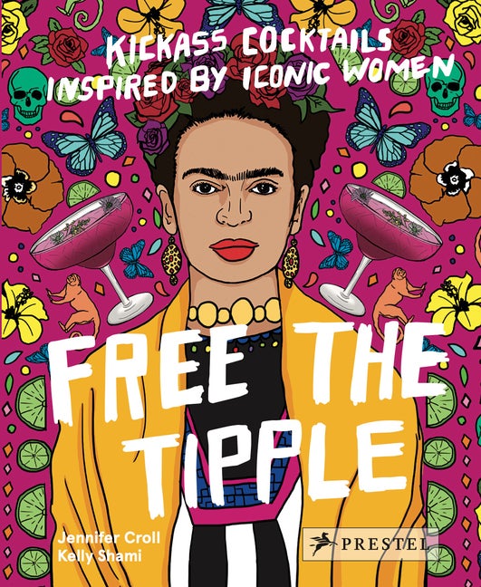 Item #311433 Free the Tipple: Kickass Cocktails Inspired by Iconic Women (Revised Ed.). Jennifer...