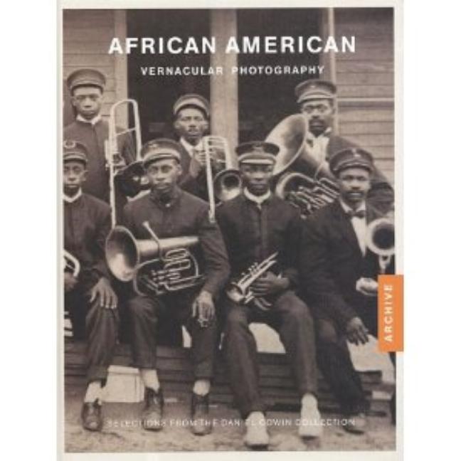Item #274347 African American Vernacular Photography: Selected From the Daniel Cowin Collection....
