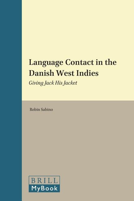 Item #206896 Language Contact in the Danish West Indies: Giving Jack His Jacket (Brill's Studies in Language, Cognition and Culture). Robin Sabino.