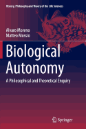 Item #319715 Biological Autonomy: A Philosophical and Theoretical Enquiry (History, Philosophy...