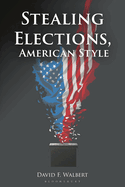 Item #402794 Stealing Elections, American Style. David F. Walbert