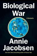 Item #397771 Biological War: A Scenario. Annie Jacobsen