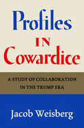 Item #402616 Profiles in Cowardice: A Study of Collaboration in the Trump Era. Jacob Weisberg