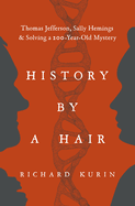 Item #403677 History by a Hair: Thomas Jefferson, Sally Hemings & Solving a 200-Year-Old...