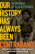 Item #322118 Our History Has Always Been Contraband: In Defense of Black Studies