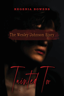 Item #320431 Tainted Too: The Wesley Johnson Story. Regenia Bowens