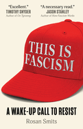 Item #402394 This Is Fascism: A Wake-Up Call to Resist. Rosan Smits, Rosan, Smits