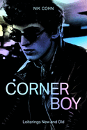 Item #402825 Corner Boy: Loiterings New and Old. Nik Cohn