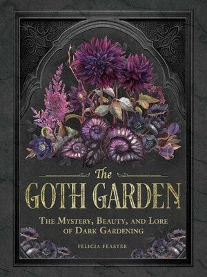 Felicia Feaster - The Goth Garden