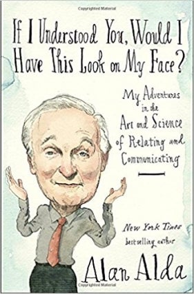 Alan Alda | If I Understood You, Would I Have This Look on My Face?