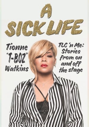 Tionne "T-Boz" Watkins | A Sick Life: TLC 'n Me: Stories from On and Off the Stage