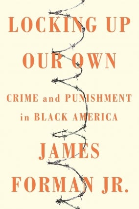 James Forman Jr. | Locking Up Our Own: Crime and Punishment in Black America